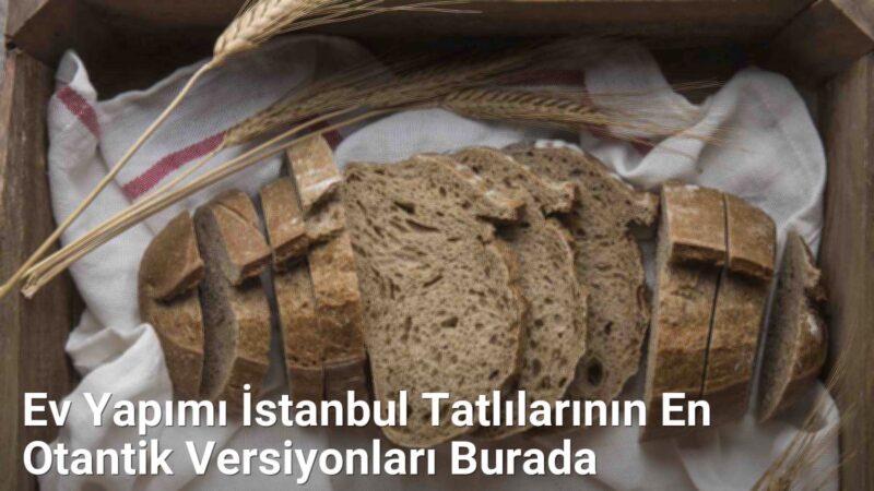 Ev Yapımı İstanbul Tatlılarının En Otantik Versiyonları Burada - istanbullezzet.net.tc