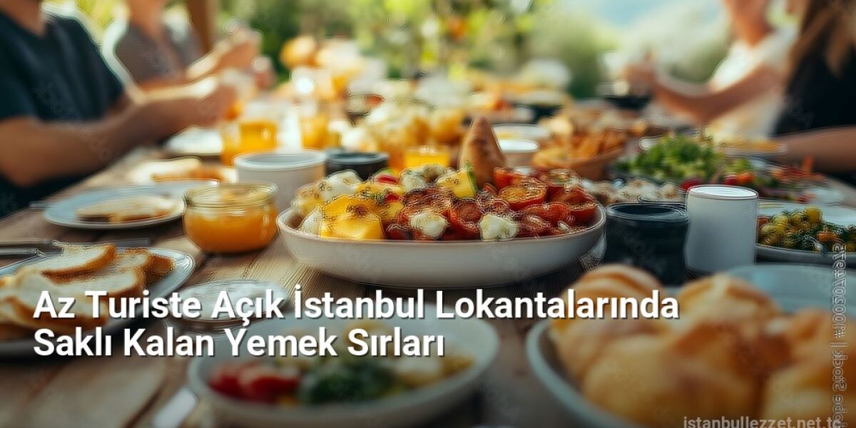 Az Turiste Açık İstanbul Lokantalarında Saklı Kalan Yemek Sırları - istanbullezzet.net.tc