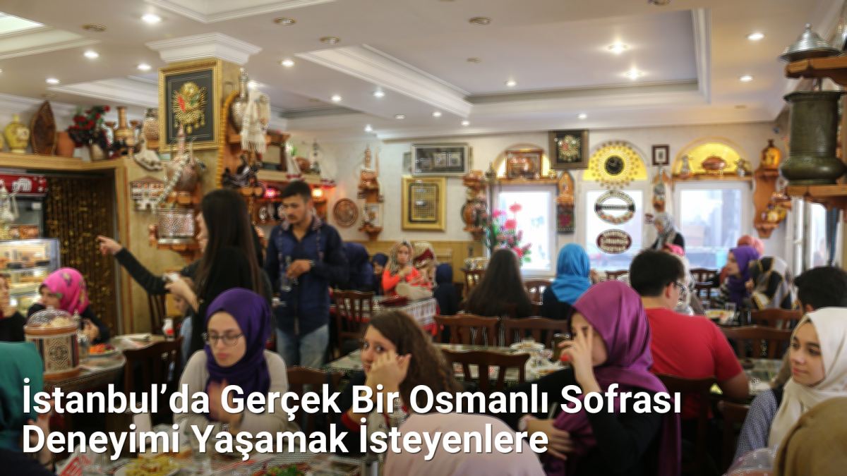 İstanbul’da Gerçek Bir Osmanlı Sofrası Deneyimi Yaşamak İsteyenlere - istanbullezzet.net.tc