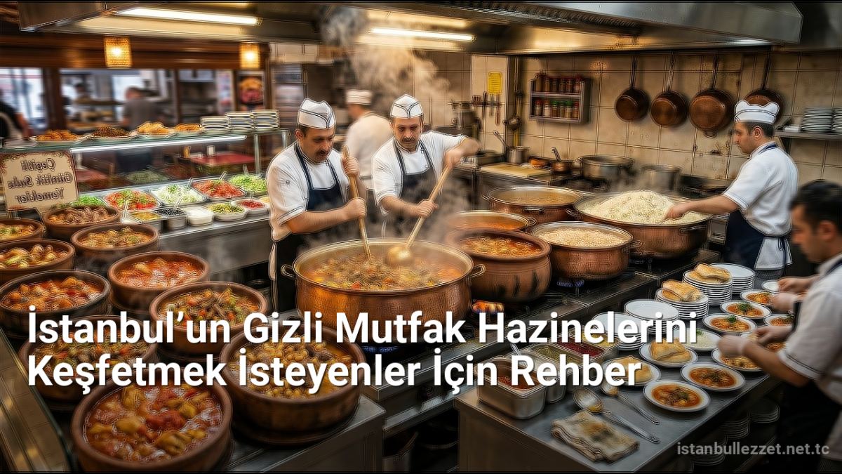 İstanbul’un Gizli Mutfak Hazinelerini Keşfetmek İsteyenler İçin Rehber - istanbullezzet.net.tc