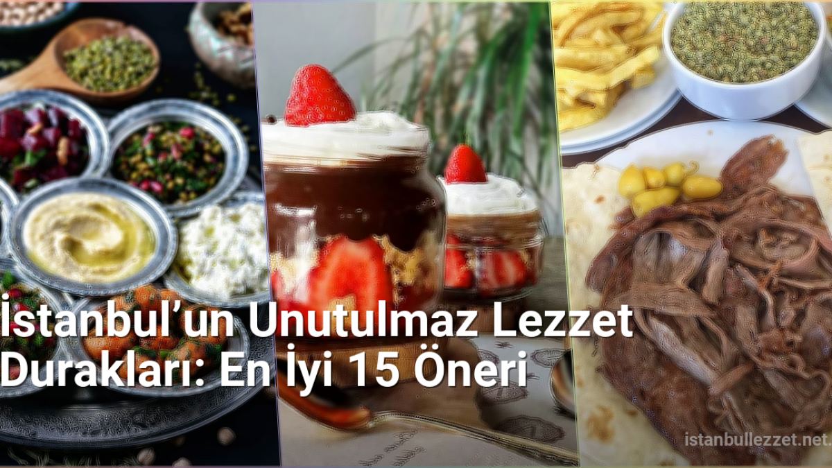 İstanbul’un Unutulmaz Lezzet Durakları: En İyi 15 Öneri - istanbullezzet.net.tc